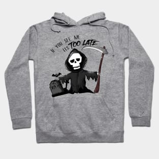 if you see me it is too late - Grim Reaper Hoodie